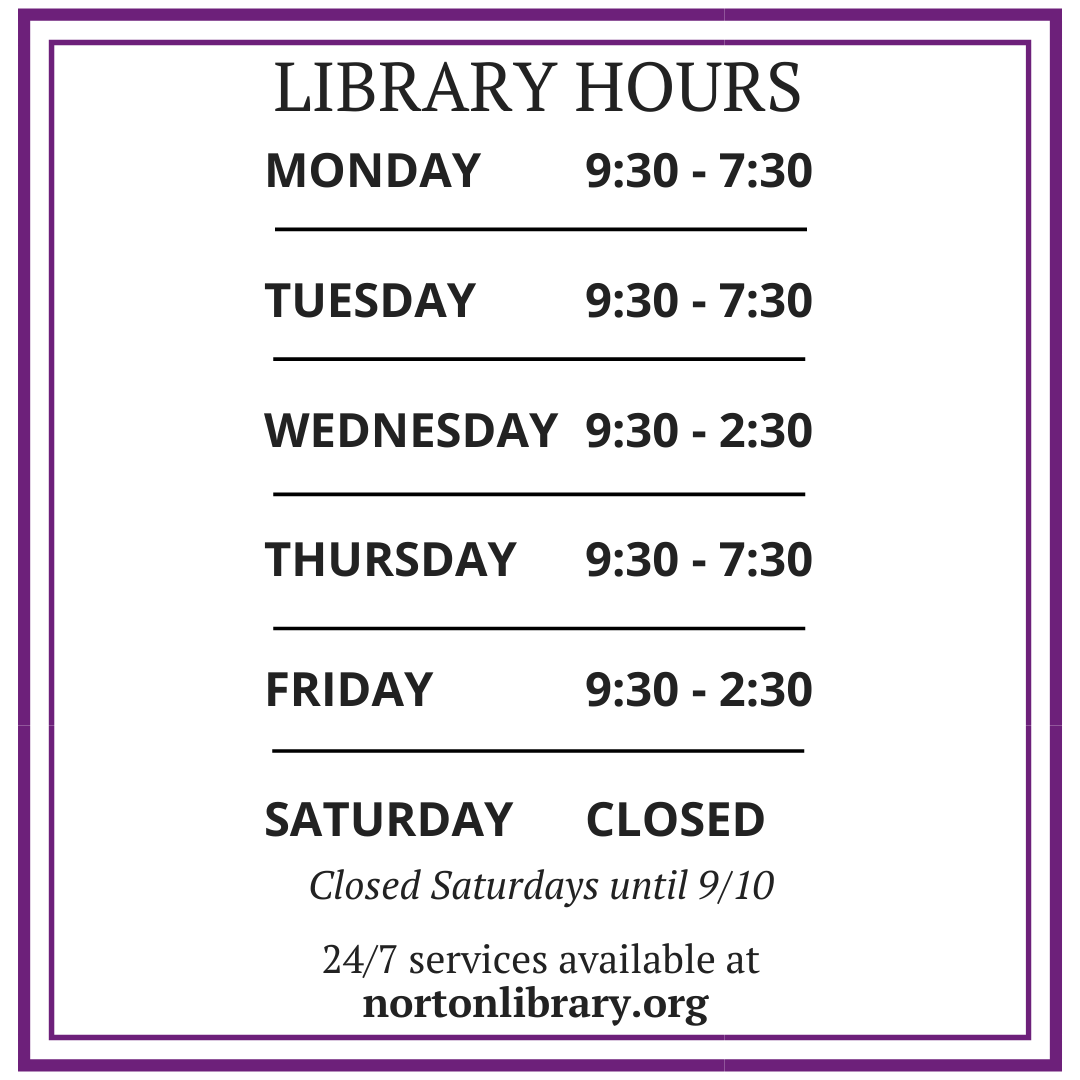 Library Hours: Monday - 9:30am-7:30pm, Tuesday - 9:30am-7:30pm, Wednesday - 9:30am-2:30pm, Thursday - 9:30am-7:30pm, Friday 9:30am-2:30pm, Saturday, 9:30am-2:30pmPicture
